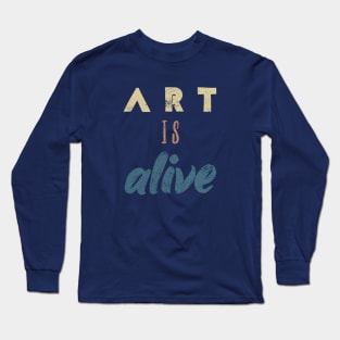 Art Is Alive Long Sleeve T-Shirt